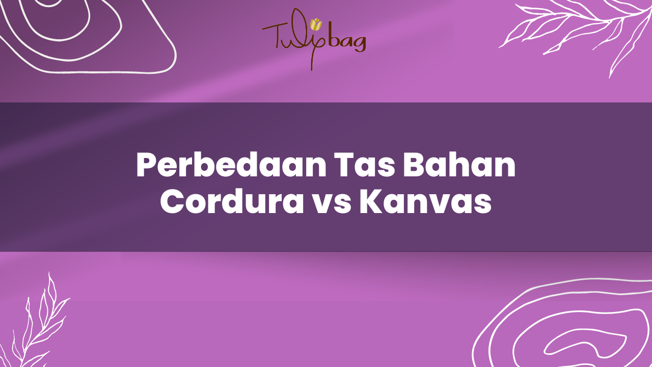 Perbedaan Tas Bahan Cordura Vs Kanvas Mana Yang Lebih Baik Tulip